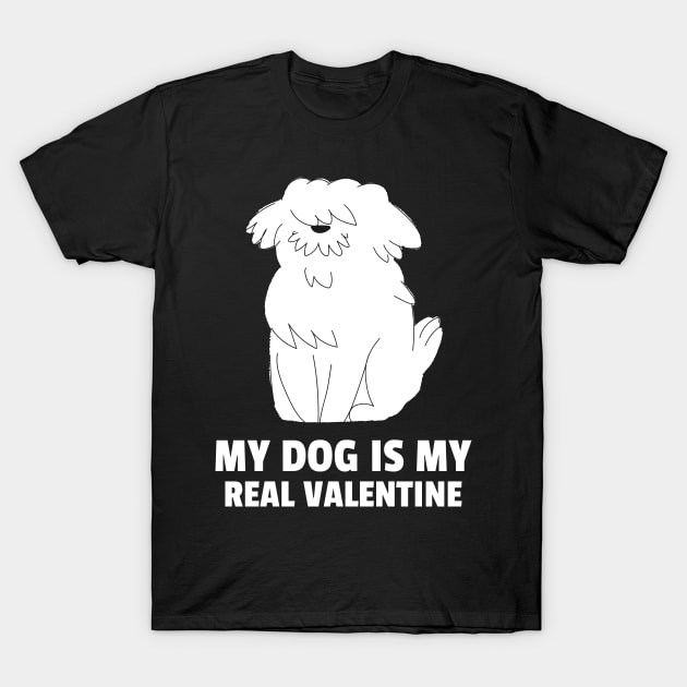 My Dog Is My Real Valentine T-Shirt by Hunter_c4 "Click here to uncover more designs"